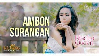 AMBON SORANGAN - Rischa Queen (Official Music Video)