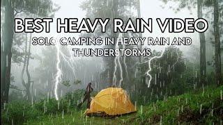 BEST HEAVY RAIN VIDEO 5 - SOLO CAMPING IN HEAVY RAIN AND THUNDERSTORMS, THE SOUND OF RAIN RELAXING