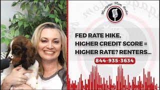 Debbie Marcoux - Mortgage Mom Radio     Fed Rate Hike, Higher Credit Score = Higher Rate? Renters…