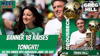 Banner 18 Night! What Can We Expect? Celts Majority Owner Wyc Grousbeck Joins! ||The Greg Hill Show!