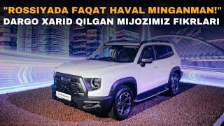 “Rossiyada faqat Haval minganman!” | HAVAL DARGO | HAVAL H6 | HAVAL M6 | HAVAL NAVOIY