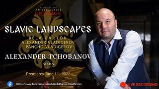 Slavic Landscapes. Alexander Tchobanov, piano.