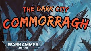 The Dark City of COMMORRAGH I 40k Lore