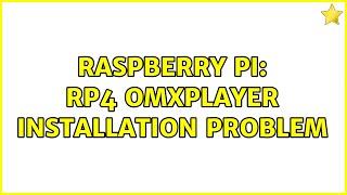 Raspberry Pi: RP4 omxplayer installation problem (2 Solutions!!)