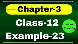 Example 23 Chapter3 Class 12 Math | Example23 Class12 Ch 3 NCERT Math | Chapter3 Example23 Class12