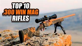 10 Best .300 Win Mag Rifles Ever Made