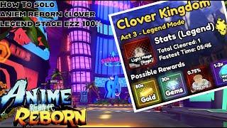 (Anime reborn) How to solo clover legend stage EZZZZ 100% king!!!!