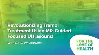 Revolutionizing Tremor Treatment Using MR-Guided Focused Ultrasound with Dr. Justin Martello