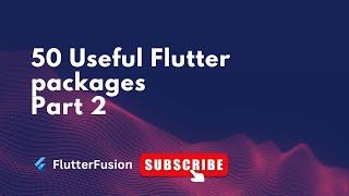 Top 50 Essential Flutter Packages You Must Know for 2024 Part 2