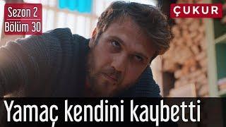 Çukur 2.Sezon 30.Bölüm - Yamaç Kendini Kaybetti