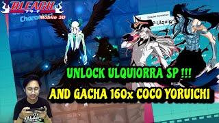 YEAAY..!!! UNLOCK ULQUIORRA SP AND GACHA 160X COCO YORUICHI | BLEACH MOBILE 3D