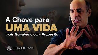 A Chave para uma Vida mais Genuína e com Propósitol Horácio Frazão