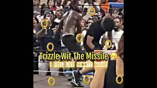 Trizzle Wit The Missile  “I Feel Like Wooty Mane”
