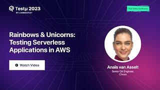 Rainbows & Unicorns: Testing Serverless Application in AWS | Anaïs van Asselt | Testμ23 | LambdaTest