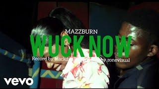 Mazzburn - Wuck Now (Official Video)