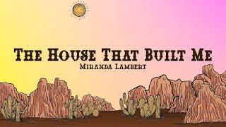 Miranda Lambert - The House That Built Me (Lyrics)
