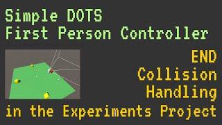 Simple DOTS First Person Controller - END - Collision Handling in the Experiments Project