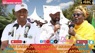 Governor Abshiro's sparkling proverbial moments during launch of Moyale municipality chapter