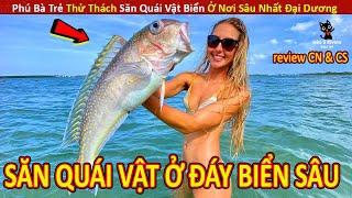 Bà Trẻ Thử Thách Săn Quái Vật Ở Đáy Biển Sâu Và Cái Kết Khó Tin || Review Con Người Và Cuộc Sống