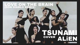 ALiEN - Love On The Brain (Don Diablo Remix) Dance covered by TSUNAMI