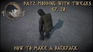 DayZ Modding with TWE4KS Ep. 20, How to make a backpack