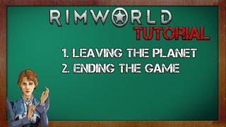 Ending a game, leaving the planet - Rimworld Alpha 11 Tutorial - Rimworld Beginner's Guide