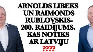 Arnolds Libeks un Raimonds Rublovskis- 200. raidījums. Kas notiks ar Latviju?