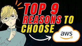 Top 9 Reasons WHY YOU WILL Choose AWS!