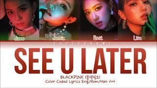 BLACKPINK - SEE U LATER (Color Coded Lyrics Eng/Rom/Han/가사)