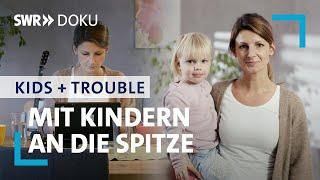 Mit Kindern an die Spitze - Mütter machen Karriere | SWR Doku