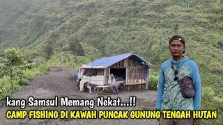 Nekad ‼️ CAMP FISHING Bareng Kawan Baru Cianjur di Kawah Puncak Gunung di Tengah Hutan Belantara