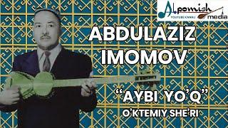 ABDULAZIZ IMOMOV "AYBI YO'Q" O'KTEMIY SHE'RI.