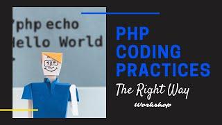 Coding Practices in PHP - The Right Way Workshop