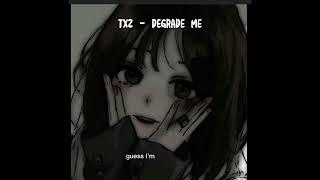 Degrade Me - TX2 lyrics