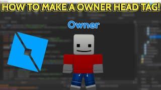 HOW TO MAKE A OWNER HEAD TAG IN ROBLOX STUDIO! (ROBLOX)