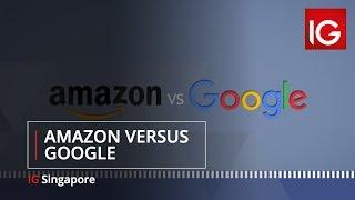 Amazon vs Google | IG Singapore