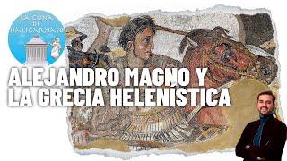 LA ANTIGUA GRECIA III | Alejandro Magno, la época helenística y el legado griego