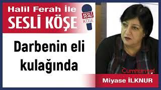 Miyase İlknur: 'Darbenin eli kulağında' 14/06/25 Halil Ferah ile Sesli Köşe