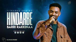 Hindarbe Barri Rakkinaa  | YITBAREK TAMIRU | 2024 New Afaan Oromo Live Worship