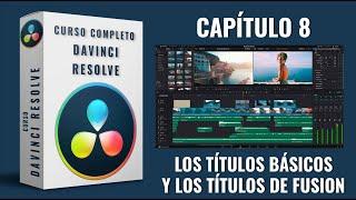 Curso de edición de video - Davinci Resolve -  Capítulo 8 - Títulos básicos y Títulos de Fusion.