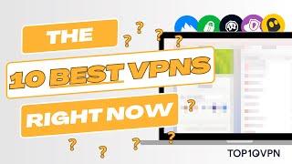 The 10 Best VPNs of 2024 Reviewed in 2 Minutes