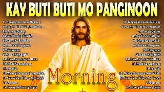 MORNING TAGALOG CHRISTIAN WORSHIP SONGS 2024  KAY BUTIBUTI MO, PANGINOON  BEST TAGALOG JESUS SONGS