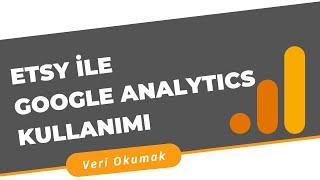 Etsy ile Google Analytics Kullanımı | Veri Okuma Dersleri