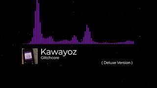 Kawayoz - Glitchcore ( Deluxe Version )