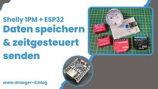 Shelly 1PM + ESP32: Daten speichern & zeitgesteuert senden