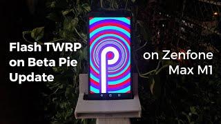 Zenfone Max M1 | Flash TWRP on Beta Pie Update on Max M1 | TF