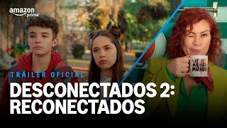 Desconectados 2: Reconectados - Tráiler Oficial | Prime Video