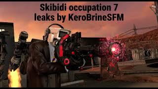 Skibidi occupation 7 leaks 01 BY KeroBrineSFM