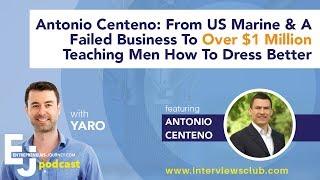 Antonio Centeno: From US Marine & Failed Business To Over $1M Teaching Men How To Dress Better