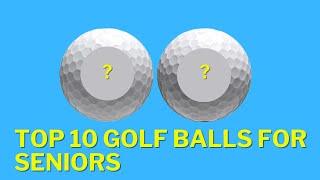 TOP 10 GOLF BALLS FOR SENIORS